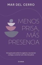 Menos Prisa, Más Presencia: Una Guía Para Soltar La Urgencia, Reconectar Contigo Y Construir Una Vida Más Plena / Less Hurry, More Serenity