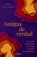 Amigas de Verdad: Cómo Saber Si Una Amistad Vale La Pena Y Qué Hacer Para Recuperarla / Fighting for Our Friendships