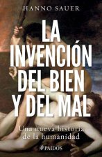 La Invención del Bien Y del Mal: Una Nueva Historia de la Humanidad / The Invention of Good and Evil: A World History of Morality