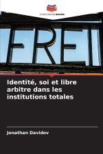 Identité, soi et libre arbitre dans les institutions totales
