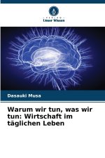 Warum wir tun, was wir tun: Wirtschaft im täglichen Leben