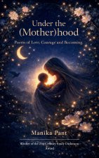 Under the (Mother)hood Poems of Love, Courage, and Becoming