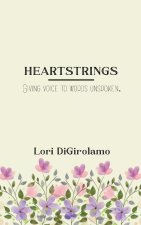 HEARTSTRINGS Giving voice to words unspoken.