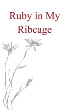 Ruby in my Ribcage Poems on grief, girlhood, and comfortability with the pain that comes with growth.