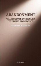 Abandonment; or, Absolute Surrender to Divine Providence