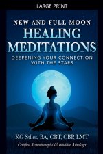 New and Full Moon Healing Meditations Deepening Your Connection with the Stars