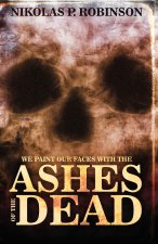 We Paint Our Faces With The Ashes Of Our Dead
