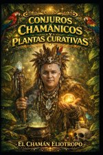 Conjuros Chamánicos y Plantas Curativas