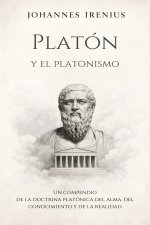 Platón y el platonismo - Un compendio de la doctrina platónica del alma, del conocimiento y de la realidad