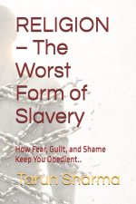 RELIGION - The Worst Form of Slavery
