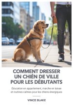Comment dresser un chien de ville pour les débutants