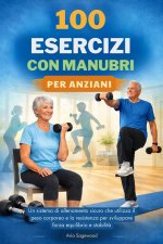 100 ESERCIZI CON MANUBRI PER ANZIANI
