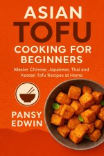 ASIAN TOFU COOKING FOR BEGINNERS