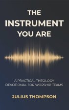 The Instrument You Are
