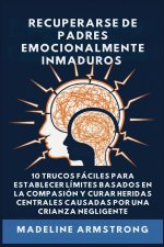 Recuperarse De Padres Emocionalmente Inmaduros