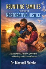 REUNITING FAMILIES THROUGH RESTORATIVE JUSTICE