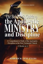 The Believer's Guide to the Apologetic Ministry and Discipline