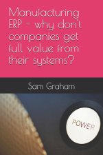 Manufacturing ERP - why don't companies get full value from their systems?