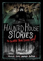 Haunted House Stories to Scare Your Socks Off!