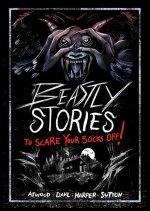 Beastly Stories to Scare Your Socks Off!