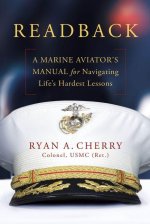 Readback: A Marine Aviator's Manual for Navigating Life's Hardest Lessons