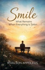 SMILE, What remains when everything is taken.