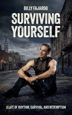 Surviving Yourself, A Life of Rhythm, Survival, and Redemption