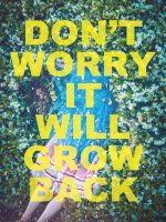 Don't Worry It Will Grow Back