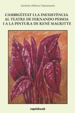 L'AMBIGÜITAT I LA INEXISTÈNCIA AL TEATRE DE FERNANDO PESSOA I A LA PINTURA DE RENÉ MAGRITTE