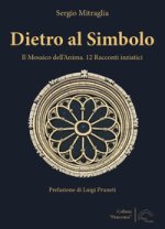 Dietro al simbolo. Il mosaico dell'anima. 12 racconti iniziatici