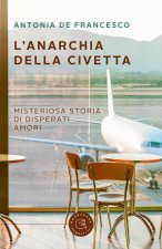 anarchia della civetta. Misteriosa storia di disperati amori