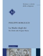 madre degli dei. Da Cibele alla Vergine Maria