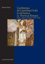 architettura dei Carmelitani Scalzi in età barocca. La «Provincia Romana». Lazio, Umbria e Marche (1597-1705)