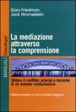 mediazione attraverso la comprensione. Sfidare il conflitto: principi e tecniche di un metodo rivoluzionario