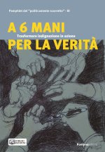 A 6 mani per la verità. Trasformare indignazione in azione. Pamphlet del «politicamente scorretto»