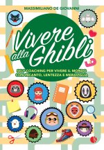 Vivere alla Ghibli. Self coaching per vivere il mondo con incanto, lentezza e meraviglia