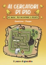 Ai cercatori di Dio. Vie nuove per incontrare il risorto. Quaresima-Pasqua