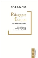 Rileggere l'Europa. Cristianesimo e Storia. Un dialogo con l'associazione Patres