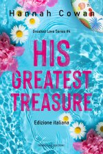 His greatest treasure. Greatest love. Ediz. italiana