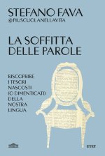 soffitta delle parole. Riscoprire i tesori nascosti (o dimenticati) della nostra lingua
