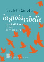 gioia ribelle. La mindfulness e l'arte di invecchiare