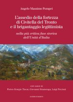 assedio della fortezza di Civitella del Tronto e il brigantaggio legittimista. Nella più critica fase storica dell’Unità d’Italia