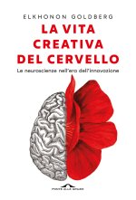 vita creativa del cervello. Le neuroscienze nell'era dell'innovazione