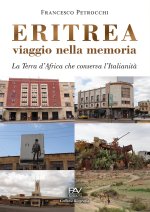Eritrea viaggio nella memoria. La terra d'Africa che conserva l'italianità
