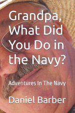 Grandpa, What Did You Do in the Navy?