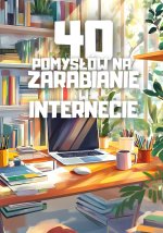 40 pomysłów na zarabianie w internecie