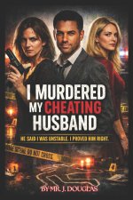 I MURDERED MY CHEATING HUSBAND