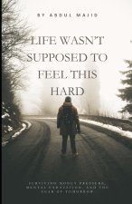 Life Wasn't Supposed to Feel This Hard