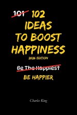 102 Ideas To Boost Happiness