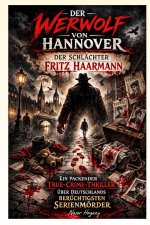 Der Werwolf von Hannover - Der Schlächter Fritz Haarmann